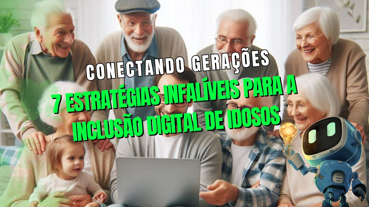 Conectando Gerações 7 Estratégias Infalíveis para a Inclusão Digital de Idosos