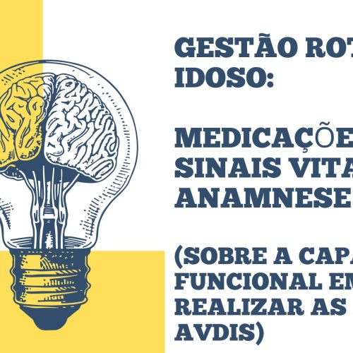 Gestão da Vida do Idoso Medicações, Sinais Vitais e (Anamnese sobre a capacidade funcional em realizar as AVDs e AVDIs)