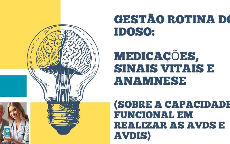 Gestão da Vida do Idoso Medicações, Sinais Vitais e (Anamnese sobre a capacidade funcional em realizar as AVDs e AVDIs)