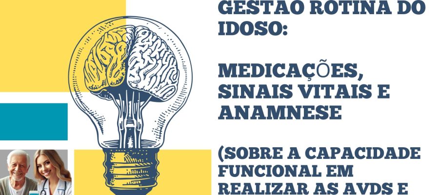 Gestão da Vida do Idoso Medicações, Sinais Vitais e (Anamnese sobre a capacidade funcional em realizar as AVDs e AVDIs)