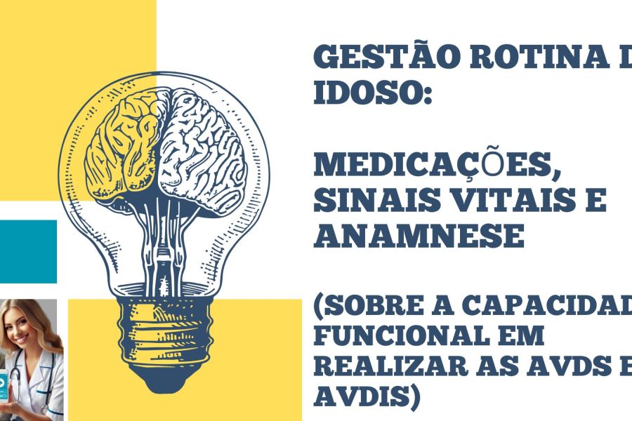 Gestão da Vida do Idoso Medicações, Sinais Vitais e (Anamnese sobre a capacidade funcional em realizar as AVDs e AVDIs)