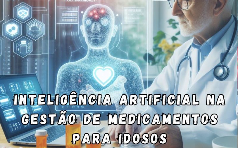 Inteligência Artificial na Gestão de Medicamentos para Idosos Reduzindo a Polifarmácia com ChatGPT